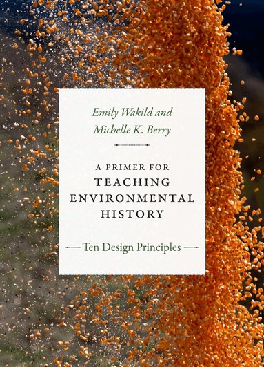 Emily Wakild, Michelle K. Berry - Primer for Teaching Environmental History, Inbunden