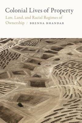 Brenna Bhandar - Colonial Lives of Property, Inbunden