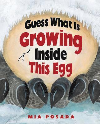 Mia Posada - Guess What Is Growing Inside This Egg, Inbunden