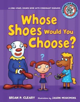 #6 Whose Shoes Would You Choose?: A Long Vowel Sounds Book with Consonant Digraphs
