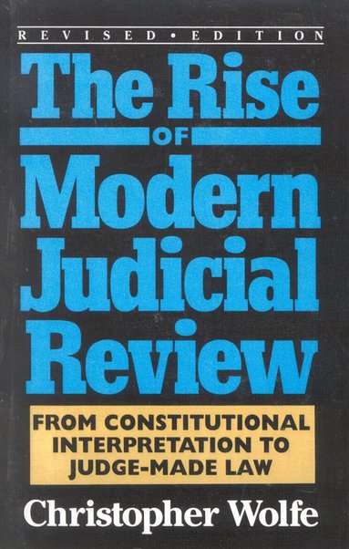 Christopher Wolfe - Rise of Modern Judicial Review, Häftad