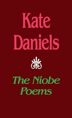 Kate Daniels - Niobe Poems, Inbunden