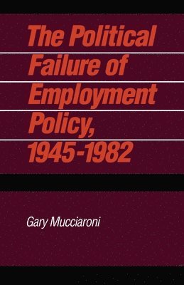 Political Failure of Employment Policy, 1945-82
