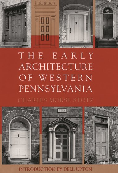 Charles Morse Stotz - Early Architecture Of Western Pennsylvania, Inbunden