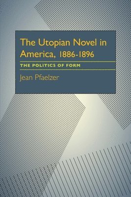 Dale E. Pfaelzer - Utopian Novel in America, 1886-1896, Inbunden
