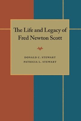 Donald C. Stewart, Patricia L. Stewart - Life and Legacy of Fred Newton Scott, Inbunden