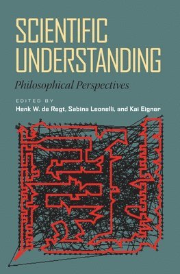 Henk de Regt, Sabina Leonelli, Kai Eigner - Scientific Understanding, Inbunden
