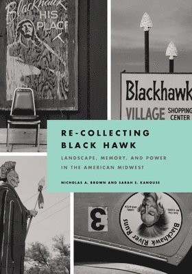 Nicholas Brown, Sarah E. Kanouse, Sarah Kanouse - Re-Collecting Black Hawk, Inbunden