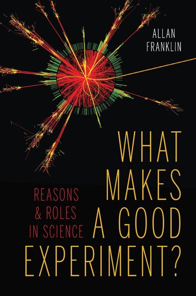 Allan Franklin - What Makes a Good Experiment?, Inbunden