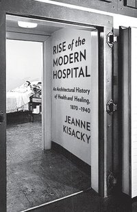 bokomslag Rise of the Modern Hospital