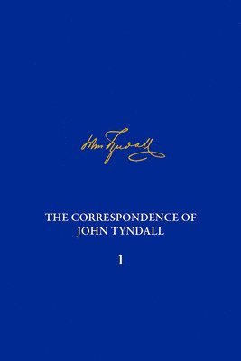 Correspondence of John Tyndall, Volume 1, The 1