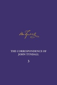 bokomslag Correspondence of John Tyndall, Volume 3, The