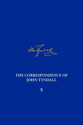 Correspondence of John Tyndall, Volume 5