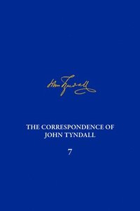 bokomslag Correspondence of John Tyndall, Volume 7, The