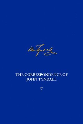 Correspondence of John Tyndall, Volume 7, The 1
