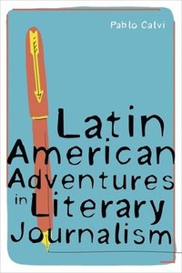 bokomslag Latin American Adventures in Literary Journalism