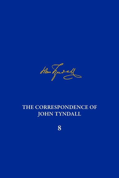 Piers J. Hale, Elizabeth Neswald, Nathan N. Kapoor, Michael D. Barton - Correspondence of John Tyndall, Volume 8, Inbunden