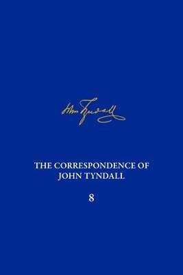 Correpondence of John Tyndall Vol. 8