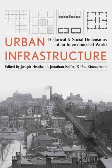 Joseph Heathcott, Jonathan Soffer, Rae Zimmerman - Urban Infrastructure, Inbunden