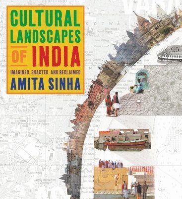 Amita Sinha - Cultural Landscapes of India, Inbunden