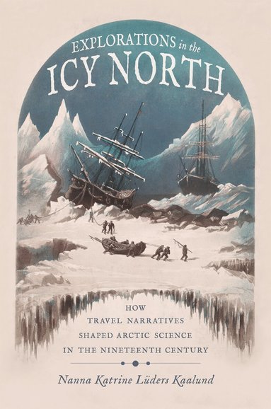Nanna Katrine Lüders Kaalund - Explorations in the Icy North, Inbunden