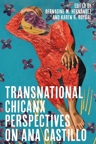Bernadine Hernández, Karen Roybal - Transnational Chicanx Perspectives on Ana Castillo, Inbunden