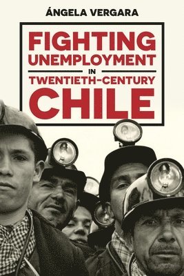 bokomslag Fighting Unemployment in Twentieth-Century Chile