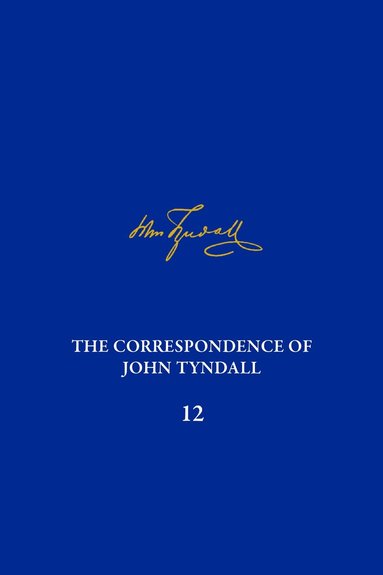 Anne DeWitt, Kathleen Sheppard - Correspondence of John Tyndall, Volume 12, Inbunden
