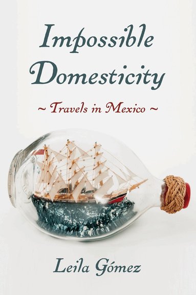 Leila Gómez - Impossible Domesticity, Inbunden