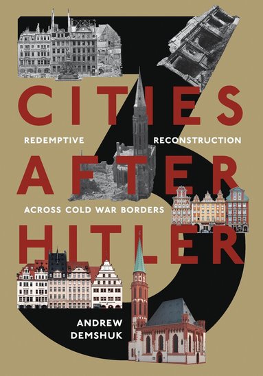 Andrew Demshuk - Three Cities After Hitler, Inbunden