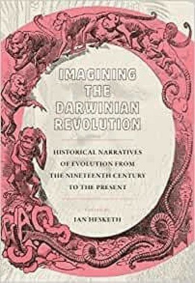 Ian Hesketh - Imagining the Darwinian Revolution from the Nineteenth Century to the Present, Inbunden