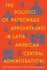 bokomslag The Politics of Patronage Appointments in Latin American Central Administrations