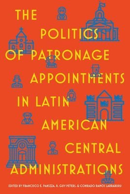 bokomslag The Politics of Patronage Appointments in Latin American Central Administrations