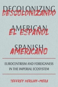 bokomslag Decolonizing American Spanish