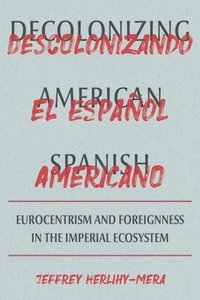 bokomslag Decolonizing American Spanish