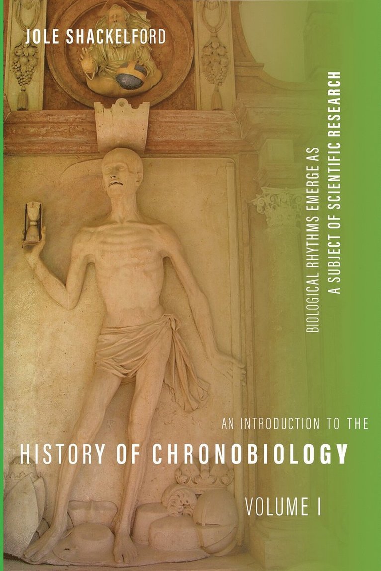 Introduction to the History of Chronobiology, Volume 1