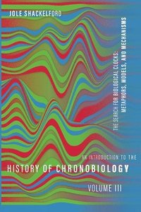 bokomslag An Introduction to the History of Chronobiology, Volume 3