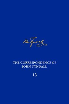 The Correspondence of John Tyndall, Volume 13 1