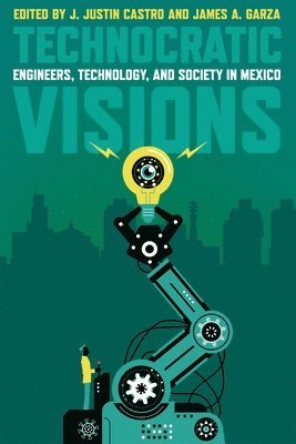 J. Justin Castro, James A. Garza, J Justin Castro, James A Garza - Technocratic Visions, Inbunden