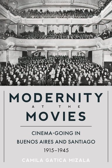 Camila Gatica Mizala - Modernity at the Movies, Inbunden