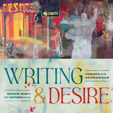 Jonathan Alexander - Writing and Desire, Inbunden