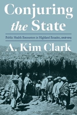A. Kim Clark, A Kim Clark - Conjuring the State, Inbunden