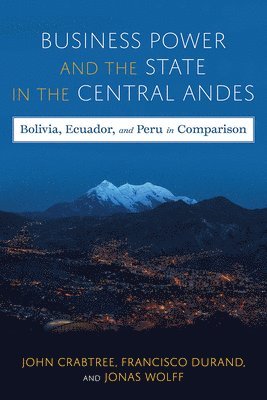 Business Power and the State in the Central Andes 1