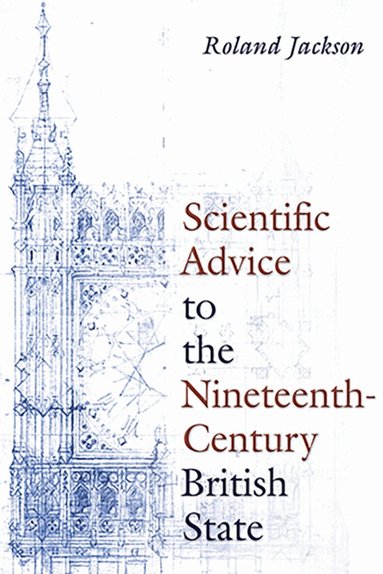 Roland Jackson - Scientific Advice to the Nineteenth-Century British State, Inbunden