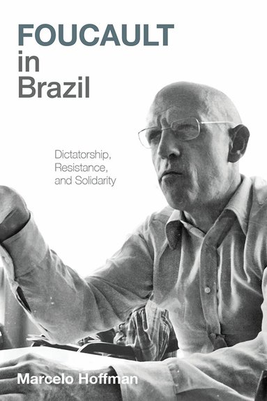 Marcelo Hoffman - Foucault in Brazil, Inbunden