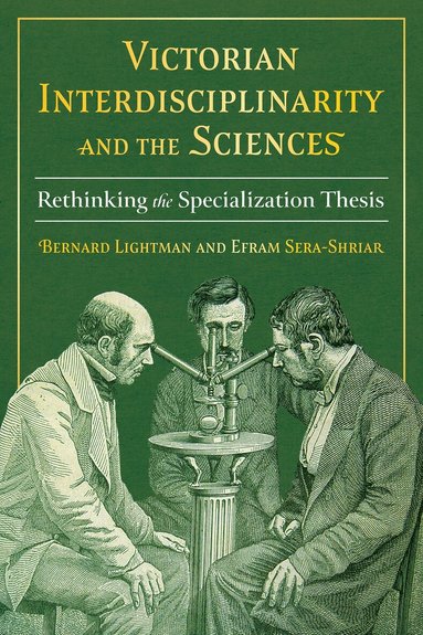 Bernard Lightman, Efram Sera-Shriar - Victorian Interdisciplinarity and the Sciences, Inbunden