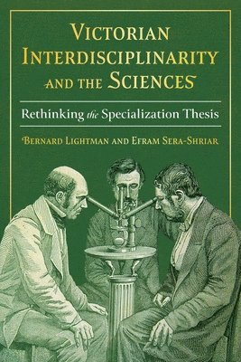 Bernard Lightman, Efram Sera-Shriar - Victorian Interdisciplinarity and the Sciences, Inbunden