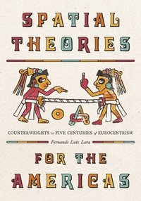 bokomslag Spatial Theories for the Americas: Counterweights to Five Centuries of Eurocentrism