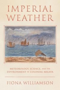 bokomslag Weather, Science, and the Environment in Colonial Malaya