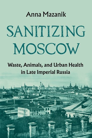 Anna Mazanik - Sanitizing Moscow, Inbunden